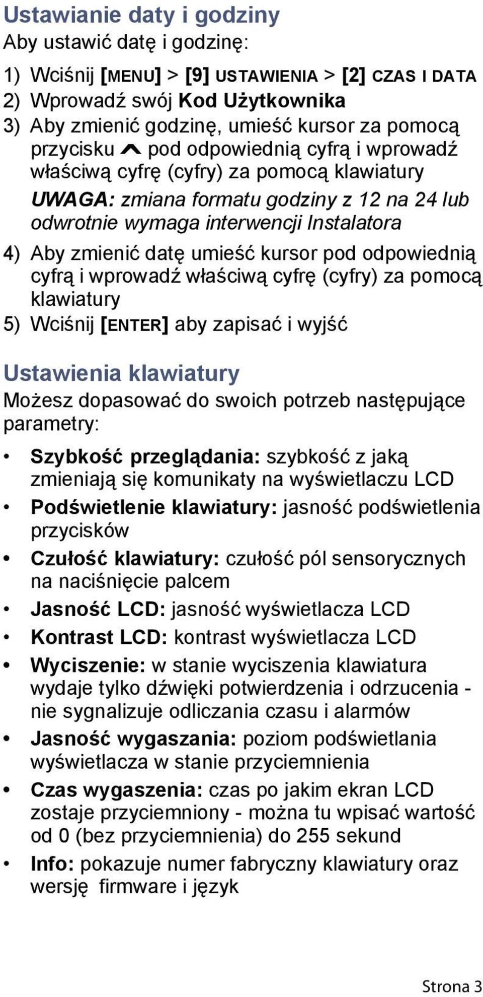 pod odpowiednią cyfrą i wprowadź właściwą cyfrę (cyfry) za pomocą klawiatury 5) Wciśnij [ENTER] aby zapisać i wyjść Ustawienia klawiatury Możesz dopasować do swoich potrzeb następujące parametry: