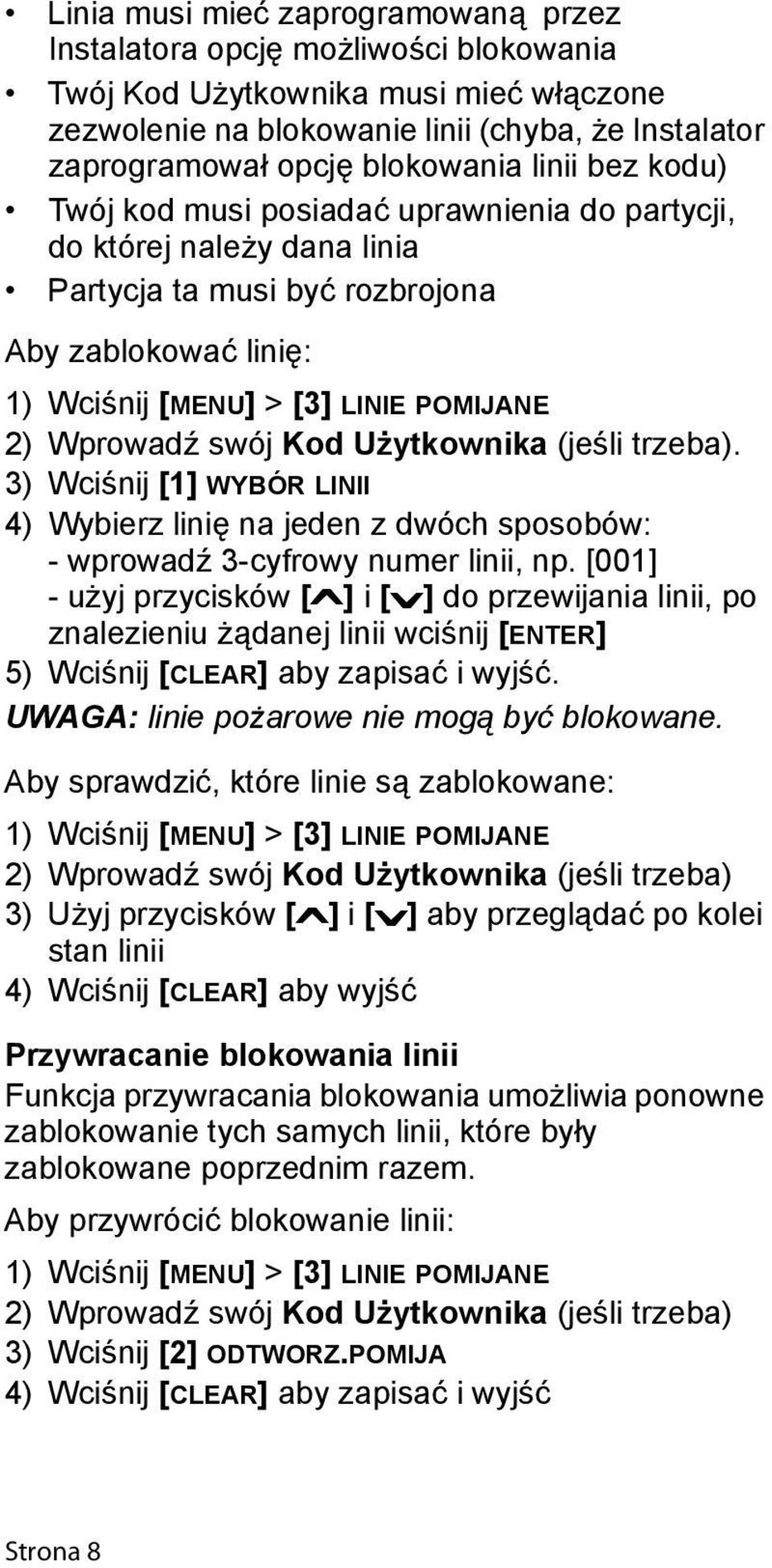 Wprowadź swój Kod Użytkownika (jeśli trzeba). 3) Wciśnij [1] WYBÓR LINII 4) Wybierz linię na jeden z dwóch sposobów: - wprowadź 3-cyfrowy numer linii, np.