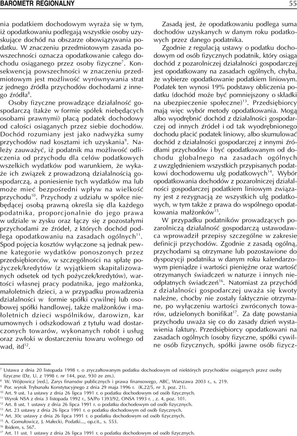 Konsekwencj¹ powszechnoœci w znaczeniu przedmiotowym jest mo liwoœæ wyrównywania strat z jednego Ÿród³a przychodów dochodami z innego Ÿród³a 8.