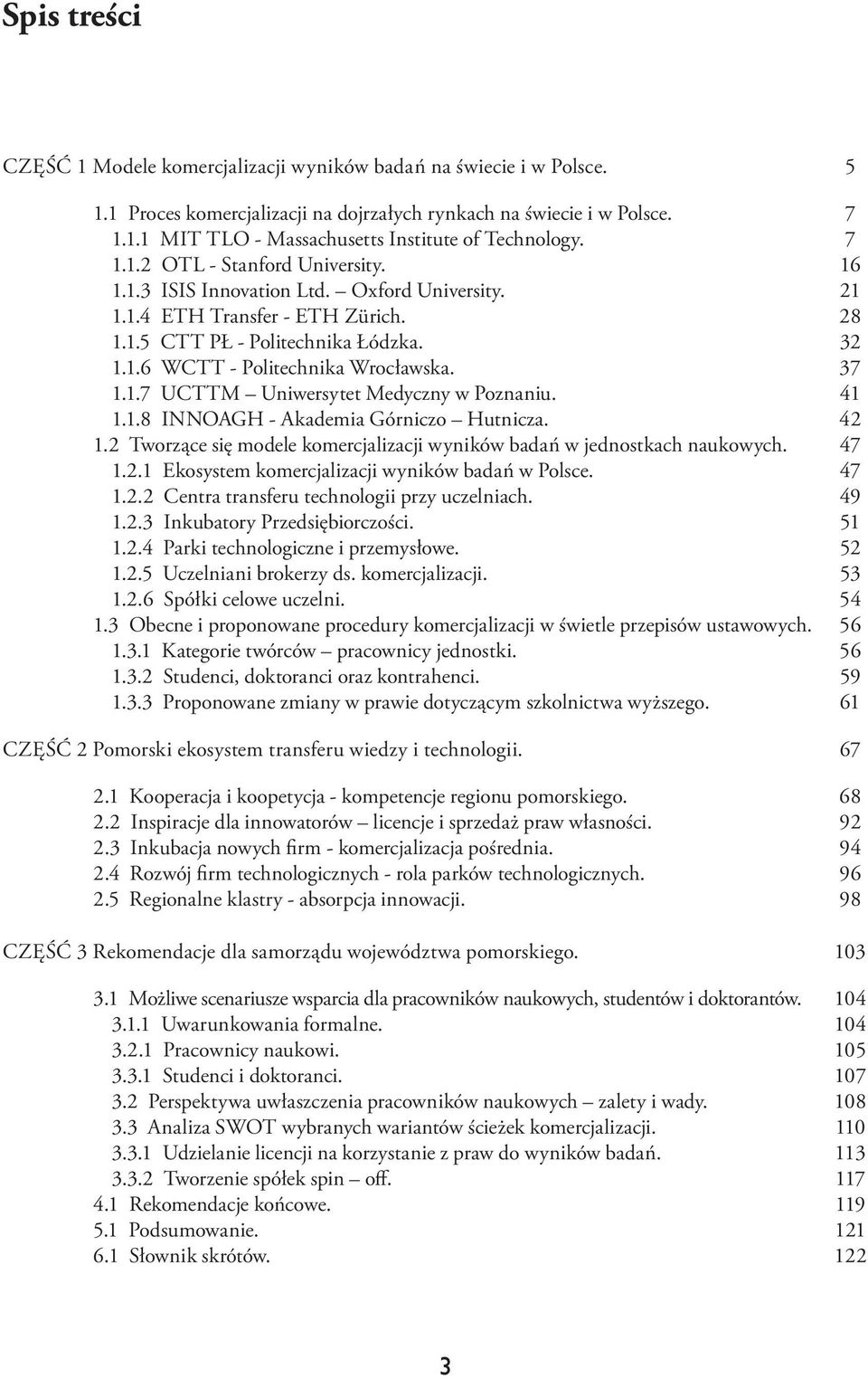 1.1.8 INNOAGH - Akademia Górniczo Hutnicza. 1.2 Tworzące się modele komercjalizacji wyników badań w jednostkach naukowych. 1.2.1 Ekosystem komercjalizacji wyników badań w Polsce. 1.2.2 Centra transferu technologii przy uczelniach.