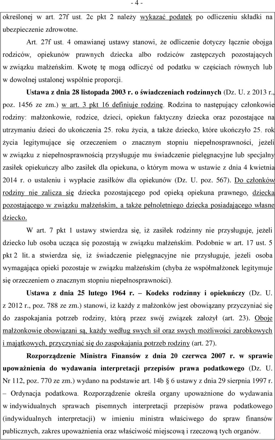 ) w art. 3 pkt 16 definiuje rodzinę. Rodzina to następujący członkowie rodziny: małżonkowie, rodzice, dzieci, opiekun faktyczny dziecka oraz pozostające na utrzymaniu dzieci do ukończenia 25.