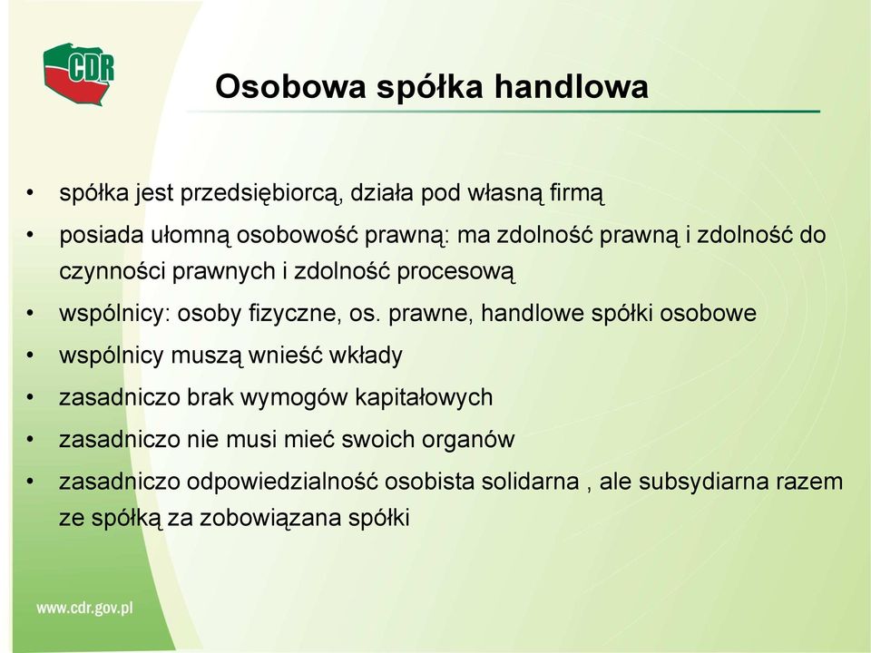 prawne, handlowe spółki osobowe wspólnicy muszą wnieść wkłady zasadniczo brak wymogów kapitałowych zasadniczo nie