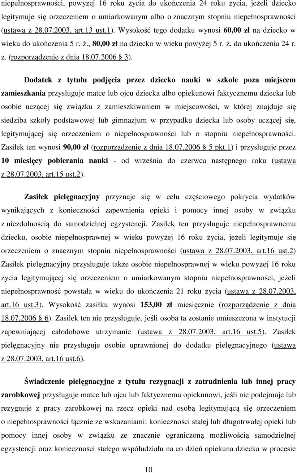 Dodatek z tytułu podjęcia przez dziecko nauki w szkole poza miejscem zamieszkania przysługuje matce lub ojcu dziecka albo opiekunowi faktycznemu dziecka lub osobie uczącej się związku z