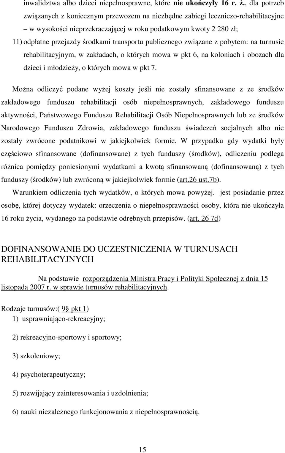 transportu publicznego związane z pobytem: na turnusie rehabilitacyjnym, w zakładach, o których mowa w pkt 6, na koloniach i obozach dla dzieci i młodzieży, o których mowa w pkt 7.
