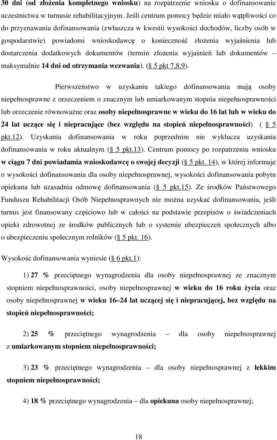 wyjaśnienia lub dostarczenia dodatkowych dokumentów (termin złożenia wyjaśnień lub dokumentów maksymalnie 14 dni od otrzymania wezwania). ( 5 pkt 7,8,9).