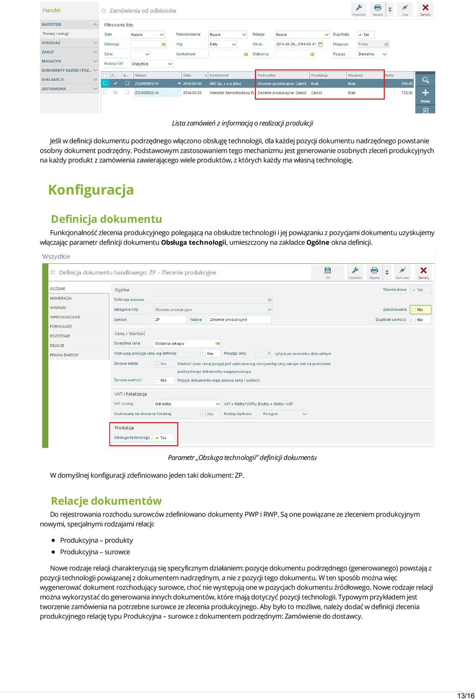 Konfiguracja Definicja dokumentu Funkcjonalność zlecenia produkcyjnego polegającą na obsłudze technologii i jej powiązaniu z pozycjami dokumentu uzyskujemy włączając parametr definicji dokumentu