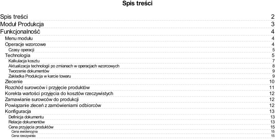 produktów Korekta wartości przyjęcia do kosztów rzeczywistych Zamawianie surowców do produkcji Powiązanie zleceń z zamówieniami odbiorców