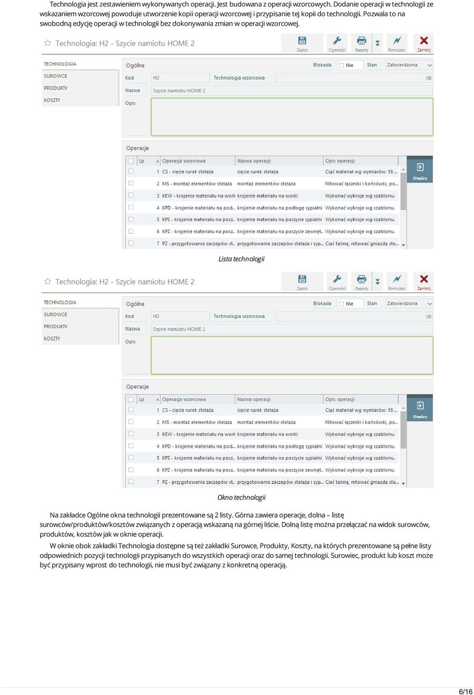 Pozwala to na swobodną edycję operacji w technologii bez dokonywania zmian w operacji wzorcowej. Lista technologii Okno technologii Na zakładce Ogólne okna technologii prezentowane są 2 listy.