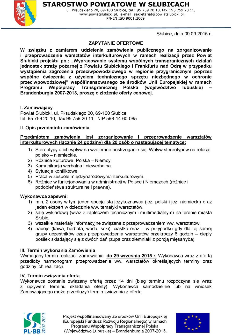 W związku z zamiarem udzielenia zamówienia publicznego na zorganizowanie i przeprowadzenie warsztatów interkulturowych w ramach realizacji przez Powiat Słubicki projektu pn.