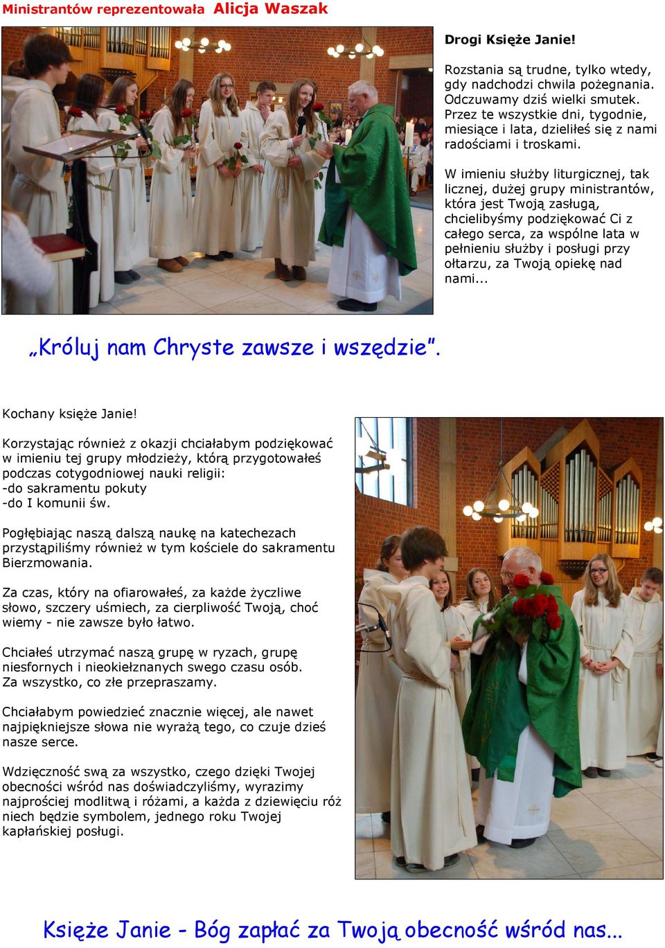 W imieniu słuŝby liturgicznej, tak licznej, duŝej grupy ministrantów, która jest Twoją zasługą, chcielibyśmy podziękować Ci z całego serca, za wspólne lata w pełnieniu słuŝby i posługi przy ołtarzu,