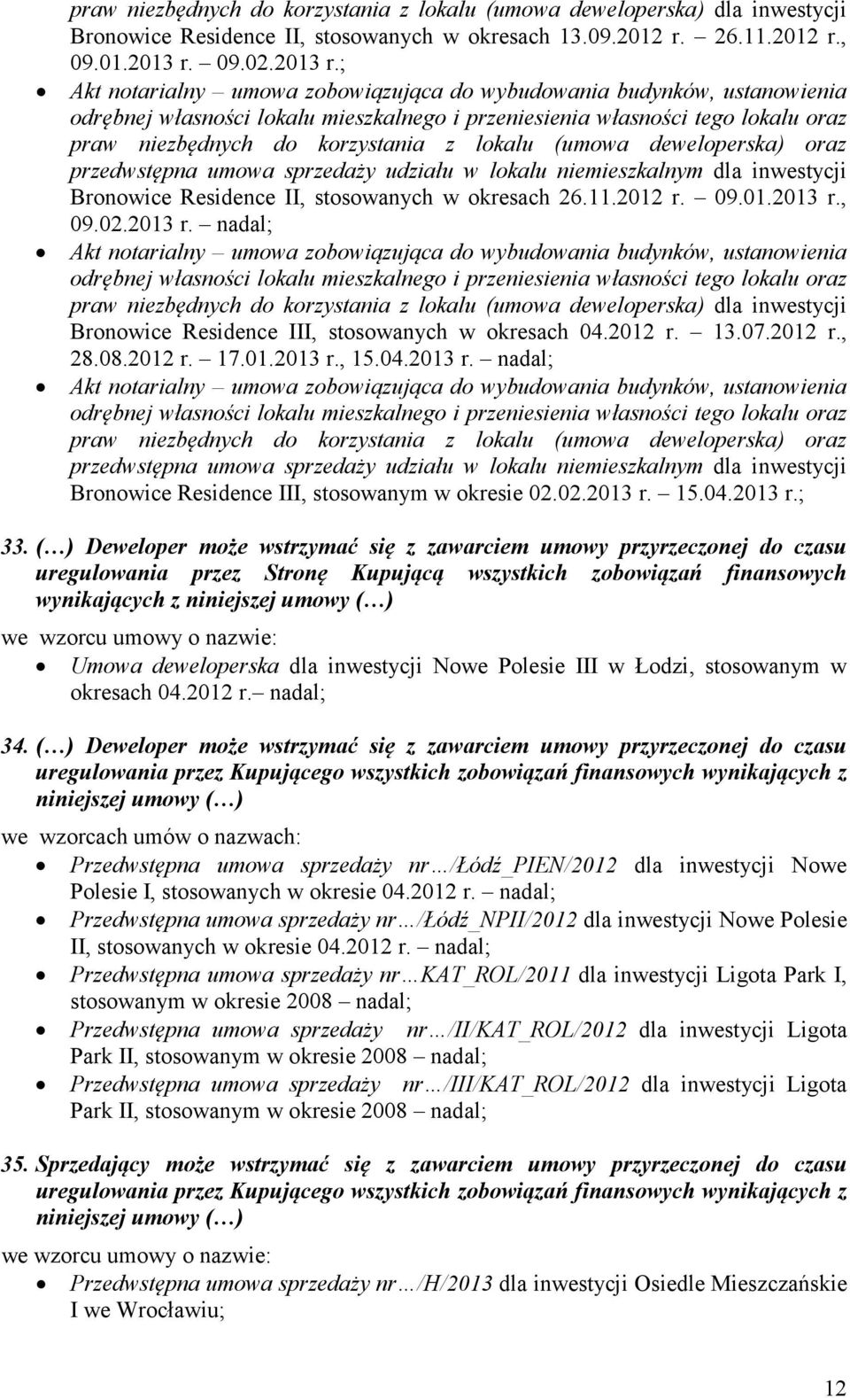 ( ) Deweloper może wstrzymać się z zawarciem umowy przyrzeczonej do czasu uregulowania przez Stronę Kupującą wszystkich zobowiązań finansowych wynikających z niniejszej umowy ( ) Umowa deweloperska