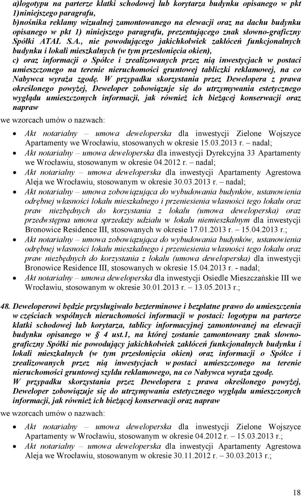 AL S.A., nie powodującego jakichkolwiek zakłóceń funkcjonalnych budynku i lokali mieszkalnych (w tym przesłonięcia okien), c) oraz informacji o Spółce i zrealizowanych przez nią inwestycjach w