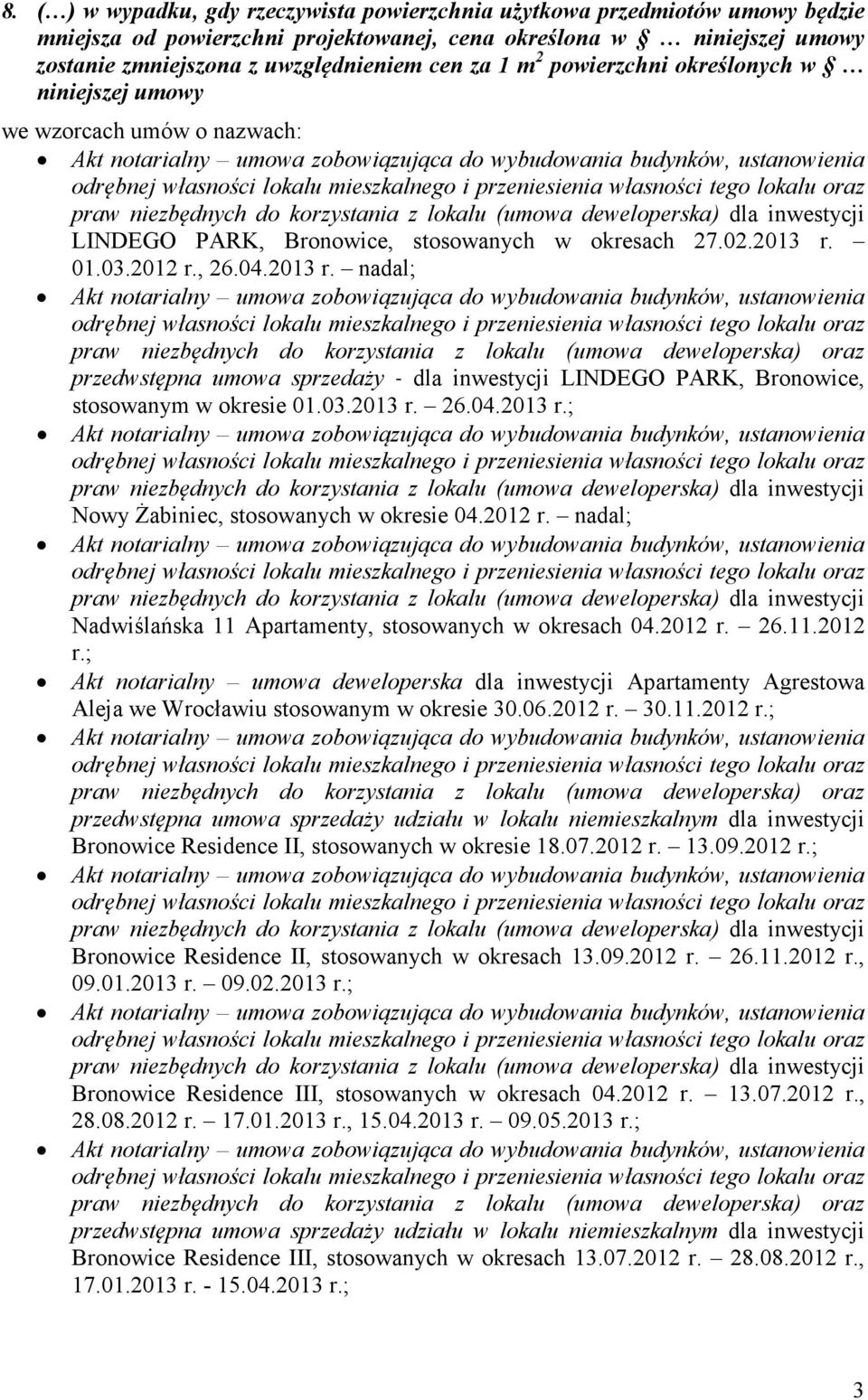 01.03.2012 r., 26.04.2013 r. nadal; przedwstępna umowa sprzedaży dla inwestycji LINDEGO PARK, Bronowice, stosowanym w okresie 01.03.2013 r. 26.04.2013 r.; Nowy Żabiniec, stosowanych w okresie 04.