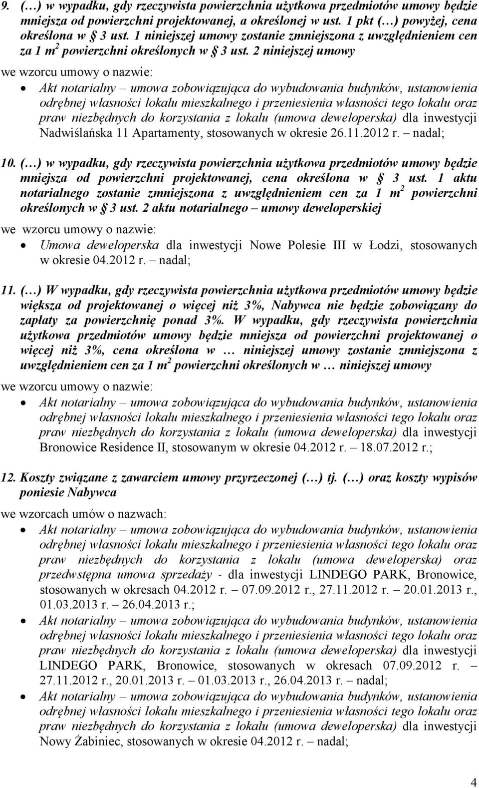 ( ) w wypadku, gdy rzeczywista powierzchnia użytkowa przedmiotów umowy będzie mniejsza od powierzchni projektowanej, cena określona w 3 ust.