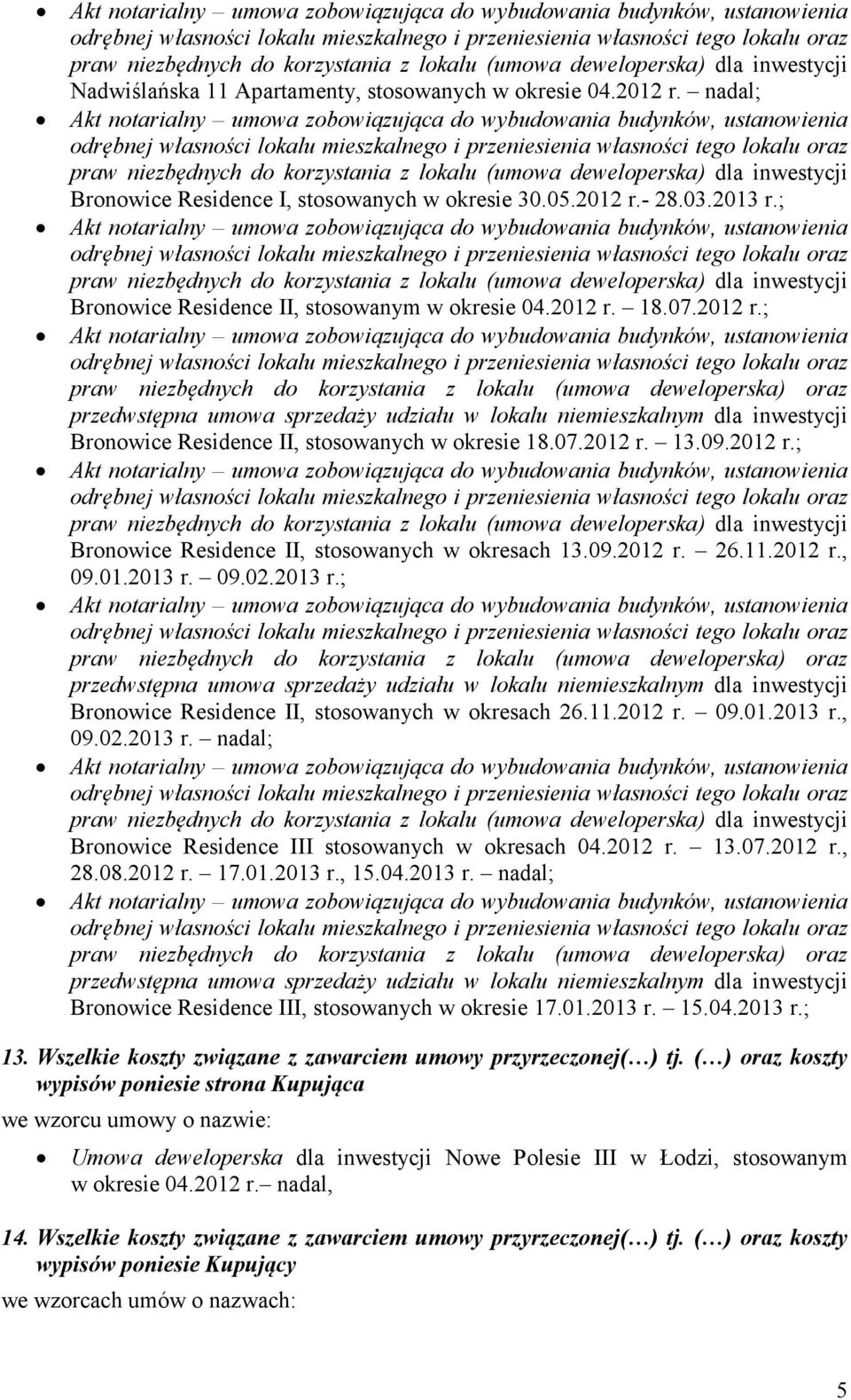 09.02.2013 r.; Bronowice Residence II, stosowanych w okresach 26.11.2012 r. 09.01.2013 r., 09.02.2013 r. nadal; Bronowice Residence III stosowanych w okresach 04.2012 r. 13.07.2012 r., 28.08.2012 r. 17.