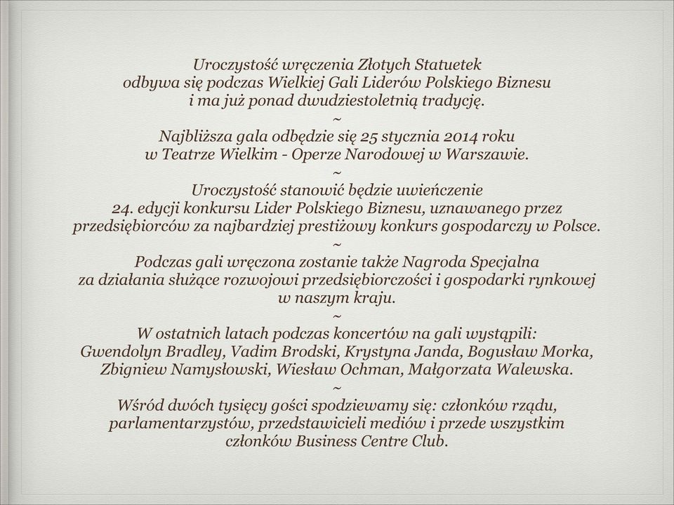 edycji konkursu Lider Polskiego Biznesu, uznawanego przez przedsiębiorców za najbardziej prestiżowy konkurs gospodarczy w Polsce.