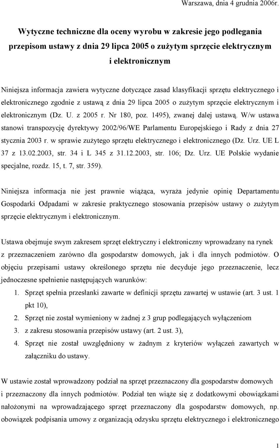zasad klasyfikacji sprzętu elektrycznego i elektronicznego zgodnie z ustawą z dnia 29 lipca 2005 o zużytym sprzęcie elektrycznym i elektronicznym (Dz. U. z 2005 r. Nr 180, poz.