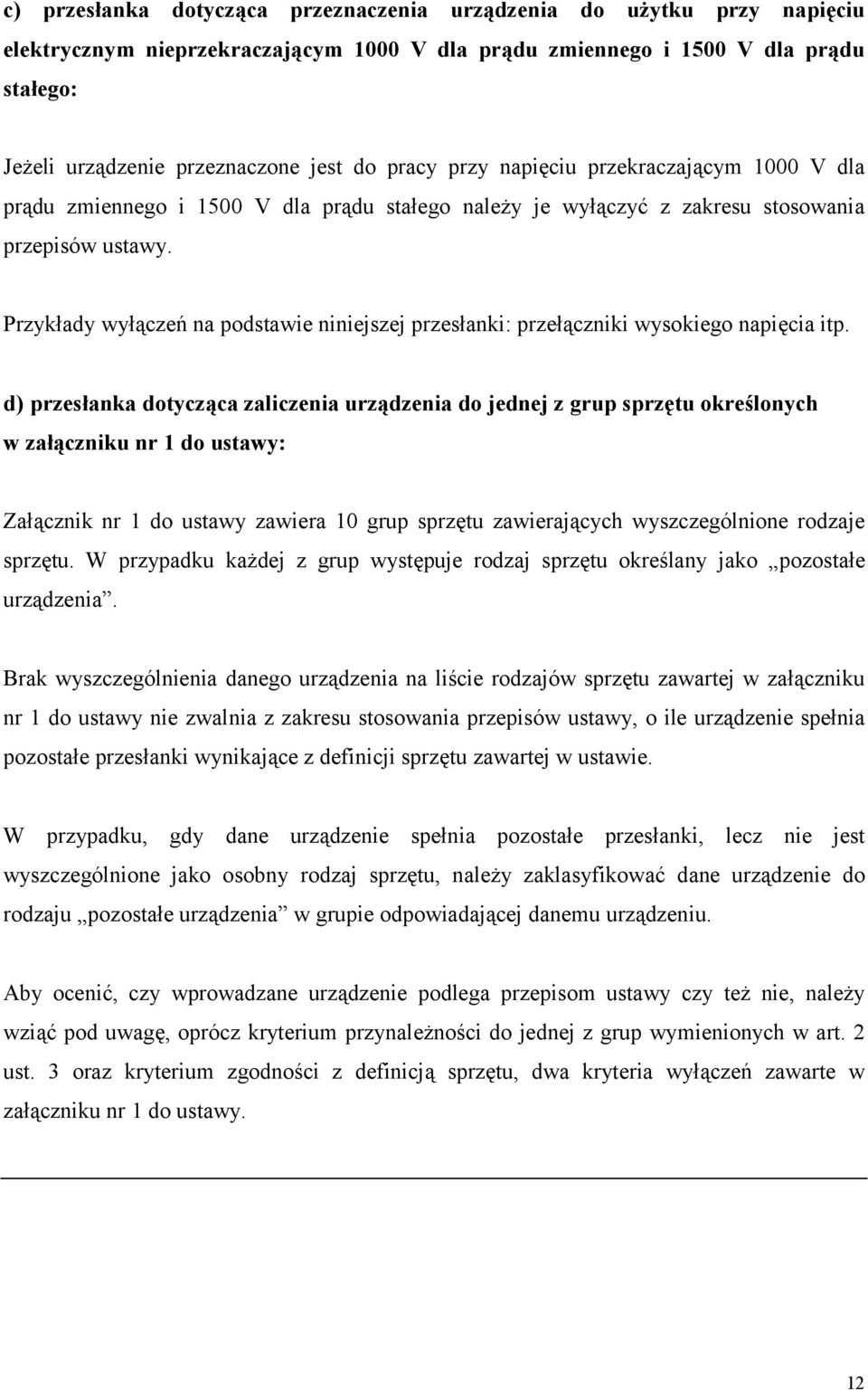 Przykłady wyłączeń na podstawie niniejszej przesłanki: przełączniki wysokiego napięcia itp.