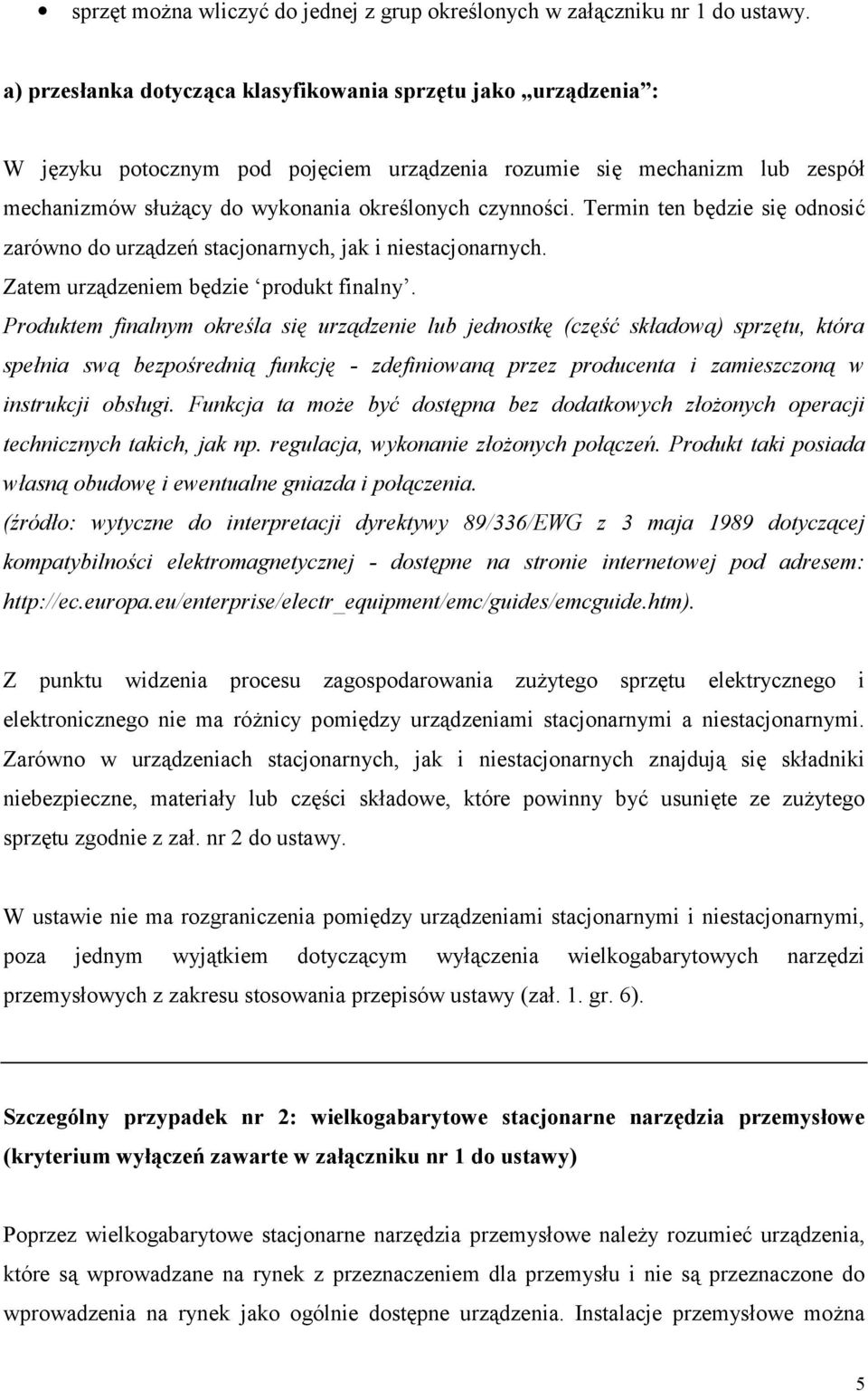 Termin ten będzie się odnosić zarówno do urządzeń stacjonarnych, jak i niestacjonarnych. Zatem urządzeniem będzie produkt finalny.