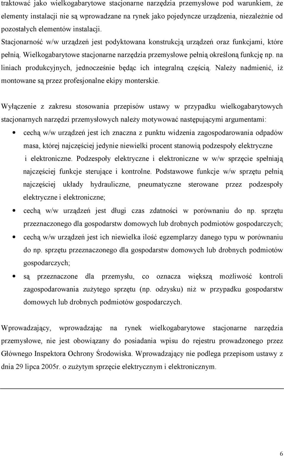na liniach produkcyjnych, jednocześnie będąc ich integralną częścią. Należy nadmienić, iż montowane są przez profesjonalne ekipy monterskie.