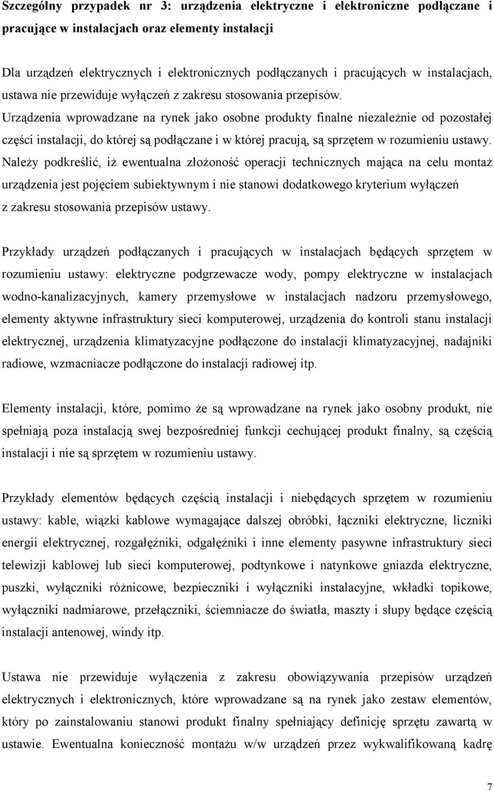 Urządzenia wprowadzane na rynek jako osobne produkty finalne niezależnie od pozostałej części instalacji, do której są podłączane i w której pracują, są sprzętem w rozumieniu ustawy.