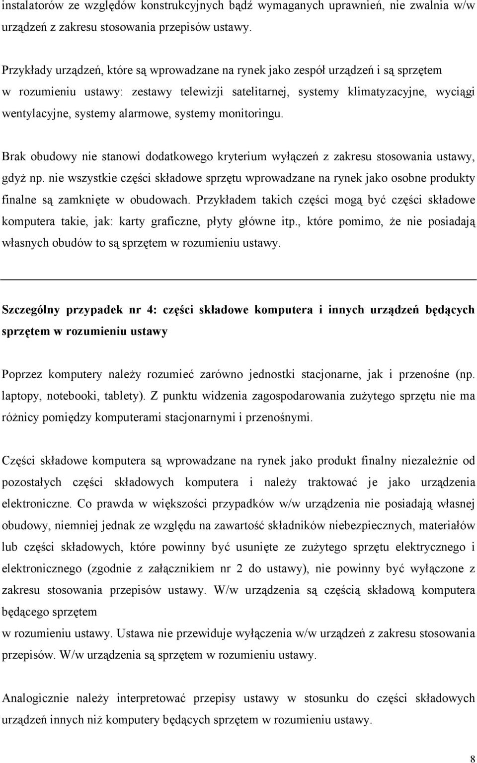 alarmowe, systemy monitoringu. Brak obudowy nie stanowi dodatkowego kryterium wyłączeń z zakresu stosowania ustawy, gdyż np.