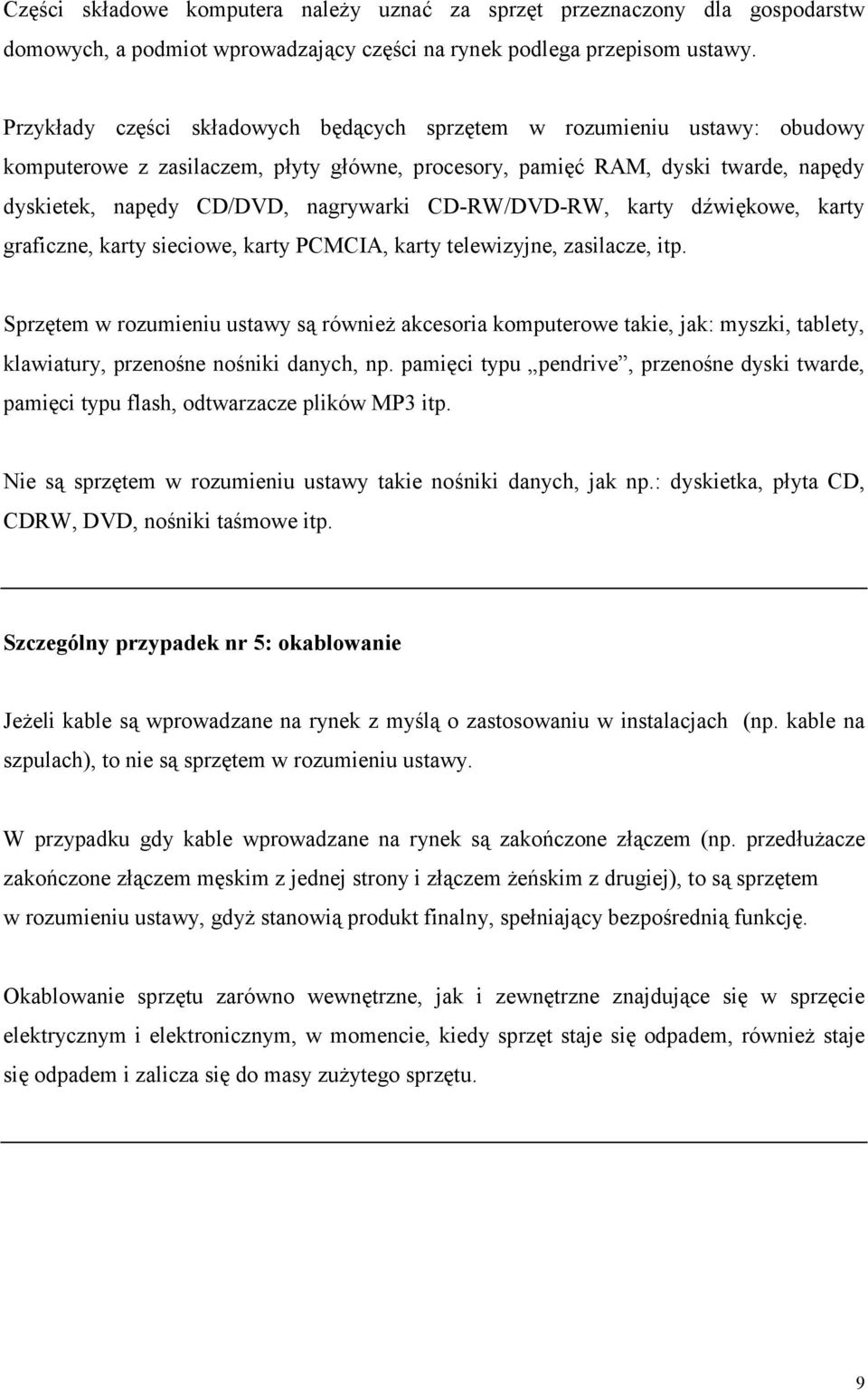 CD-RW/DVD-RW, karty dźwiękowe, karty graficzne, karty sieciowe, karty PCMCIA, karty telewizyjne, zasilacze, itp.
