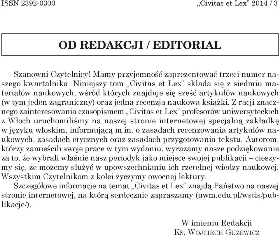 Z racji znacznego zainteresowania czasopismem Civitas et Lex profesorów uniwersyteckich z Włoch uruchomiliśmy na naszej stronie internetowej specjalną zakładkę w języku włoskim, informującą m.in. o zasadach recenzowania artykułów naukowych, zasadach etycznych oraz zasadach przygotowania tekstu.