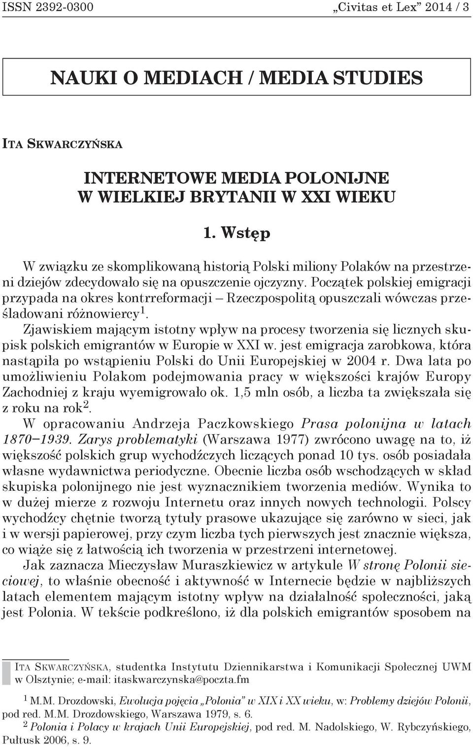 Początek polskiej emigracji przypada na okres kontrreformacji Rzeczpospolitą opuszczali wówczas prześladowani różnowiercy 1.