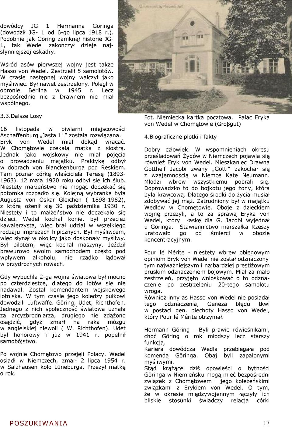 Lecz bezpośrednio nic z Drawnem nie miał wspólnego. 3.3.Dalsze Losy 16 listopada w piwiarni miejscowości Aschaffenburg Jasta 11 została rozwiązana. Eryk von Wedel miał dokąd wracać.