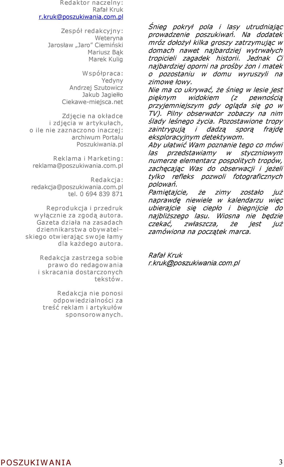 net Zdjęcie na okładce i zdjęcia w artykułach, o ile nie zaznaczono inaczej: archiwum Portalu Poszukiwania.pl Reklama i Marketing: reklama@poszukiwania.com.pl Redakcja: redakcja@poszukiwania.com.pl tel.