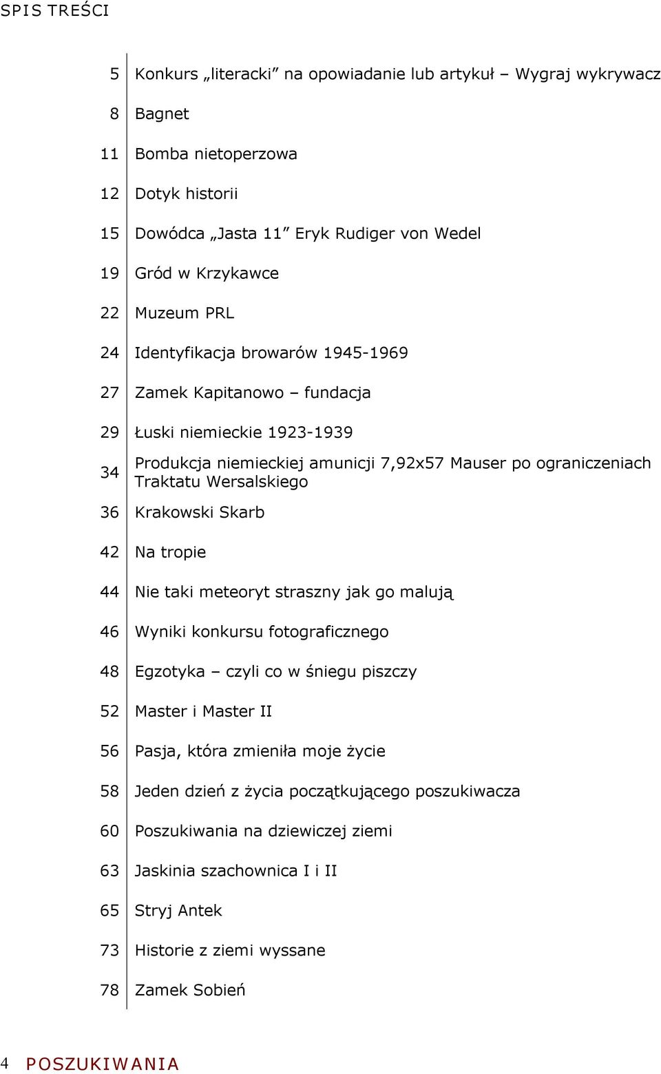 36 Krakowski Skarb 42 Na tropie 44 Nie taki meteoryt straszny jak go malują 46 Wyniki konkursu fotograficznego 48 Egzotyka czyli co w śniegu piszczy 52 Master i Master II 56 Pasja, która zmieniła