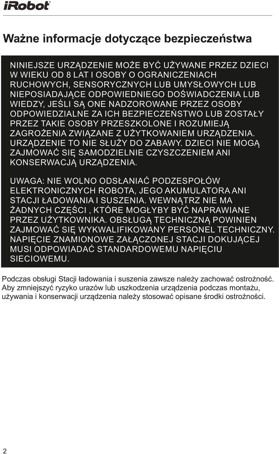 UŻYTKOWANIEM URZĄDZENIA. URZĄDZENIE TO NIE SŁUŻY DO ZABAWY. DZIECI NIE MOGĄ ZAJMOWAĆ SIĘ SAMODZIELNIE CZYSZCZENIEM ANI KONSERWACJĄ URZĄDZENIA.