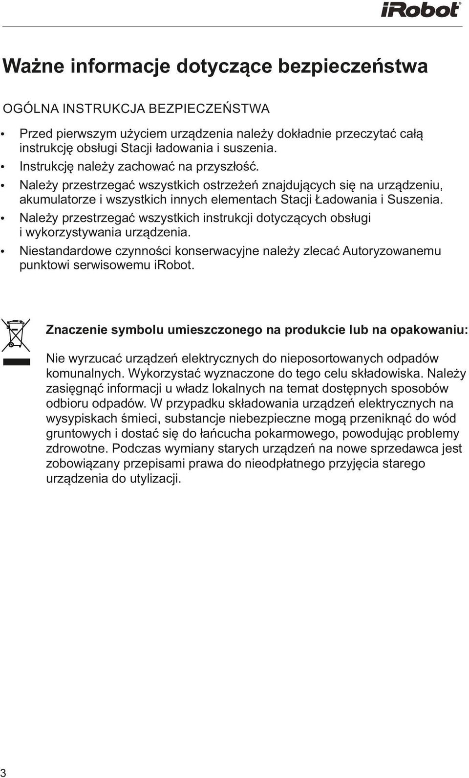 Należy przestrzegać wszystkich instrukcji dotyczących obsługi i wykorzystywania urządzenia. Niestandardowe czynności konserwacyjne należy zlecać Autoryzowanemu punktowi serwisowemu irobot.