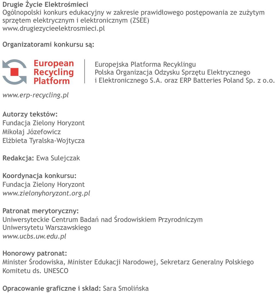 zielonyhoryzont.org.pl Patronat merytoryczny: Uniwersyteckie Centrum Badań nad Środowiskiem Przyrodniczym Uniwersytetu Warszawskiego www.ucbs.uw.edu.
