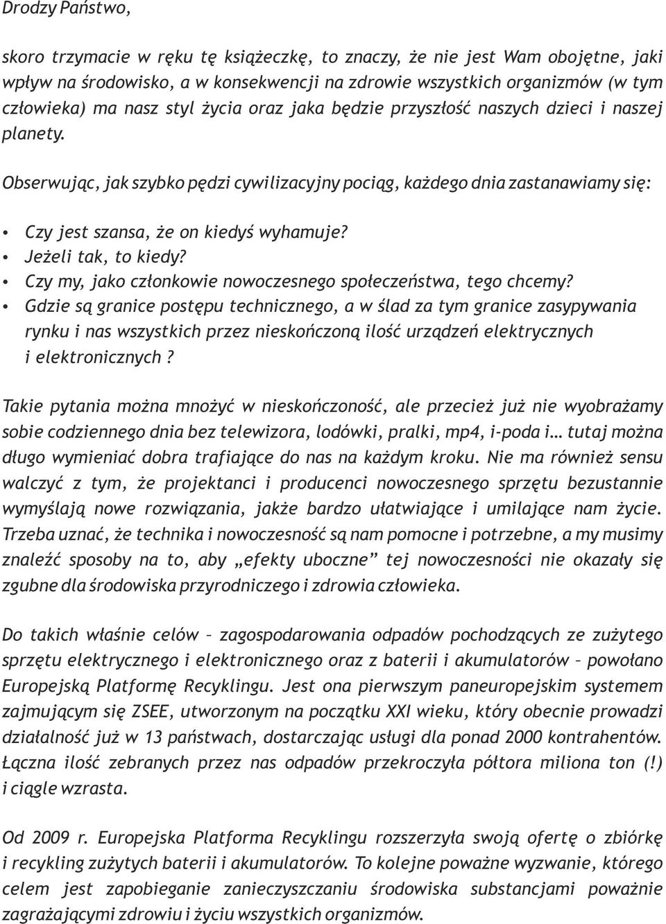ź Jeżeli tak, to kiedy? ź Czy my, jako członkowie nowoczesnego społeczeństwa, tego chcemy?