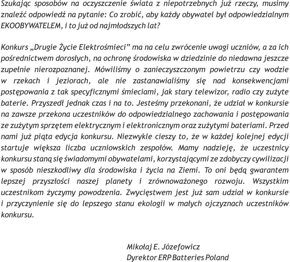 Mówiliśmy o zanieczyszczonym powietrzu czy wodzie w rzekach i jeziorach, ale nie zastanawialiśmy się nad konsekwencjami postępowania z tak specyficznymi śmieciami, jak stary telewizor, radio czy