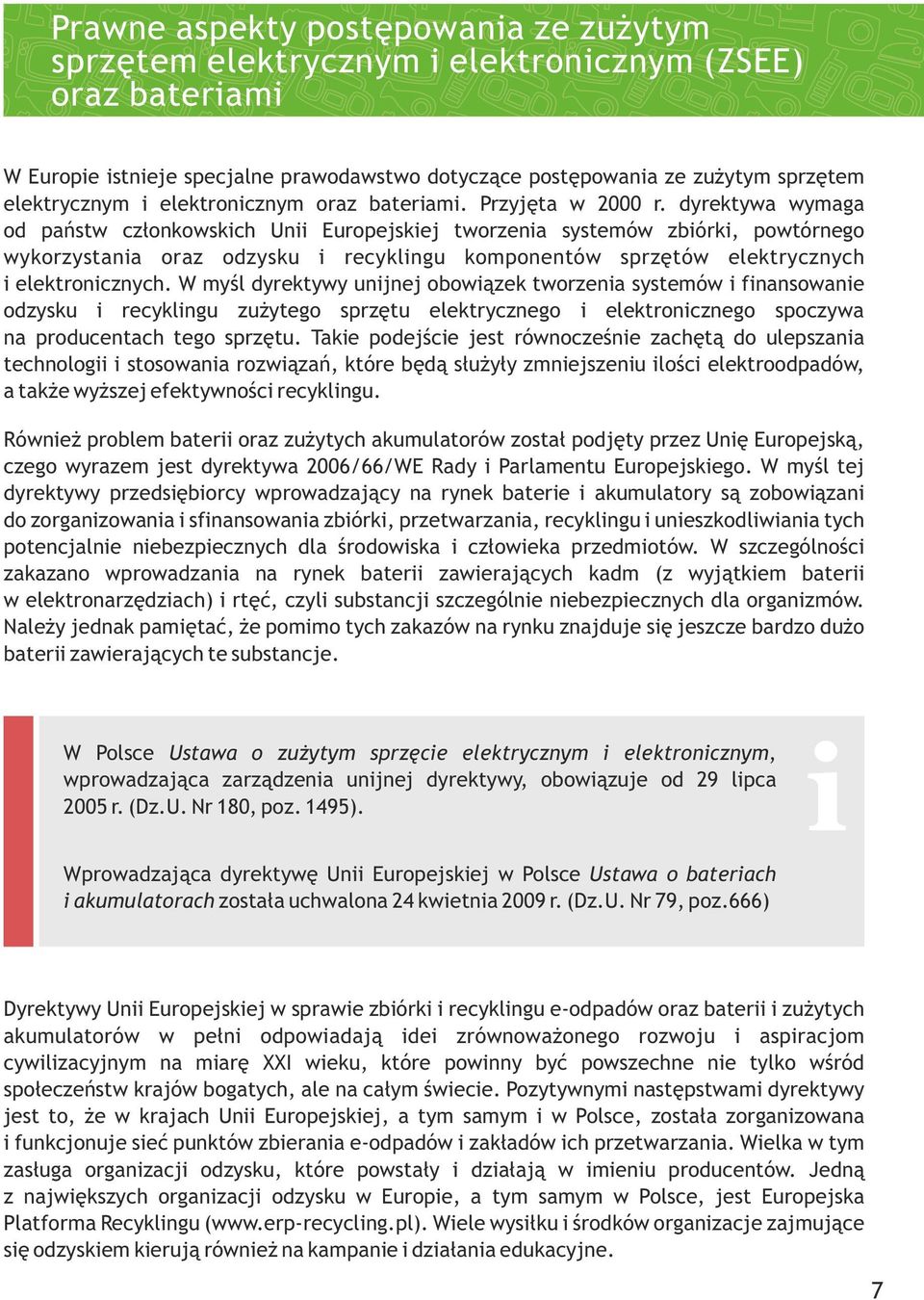 dyrektywa wymaga od państw członkowskich Unii Europejskiej tworzenia systemów zbiórki, powtórnego wykorzystania oraz odzysku i recyklingu komponentów sprzętów elektrycznych i elektronicznych.