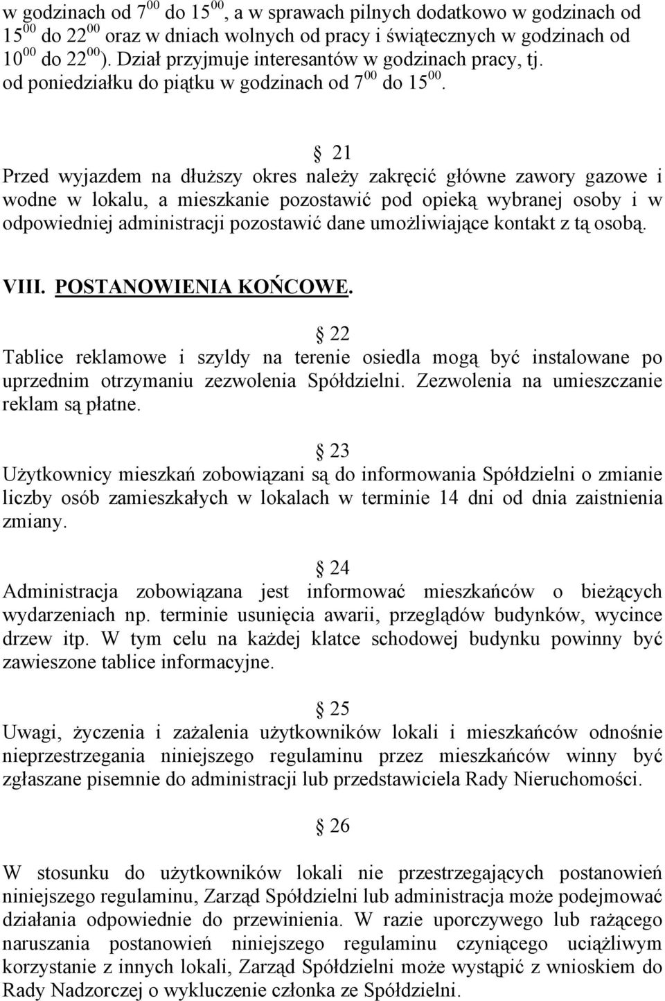 21 Przed wyjazdem na dłuŝszy okres naleŝy zakręcić główne zawory gazowe i wodne w lokalu, a mieszkanie pozostawić pod opieką wybranej osoby i w odpowiedniej administracji pozostawić dane