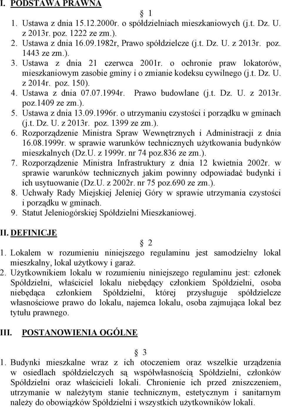Prawo budowlane (j.t. Dz. U. z 2013r. poz.1409 ze zm.). 5. Ustawa z dnia 13.09.1996r. o utrzymaniu czystości i porządku w gminach (j.t. Dz. U. z 2013r. poz. 1399 ze zm.). 6.