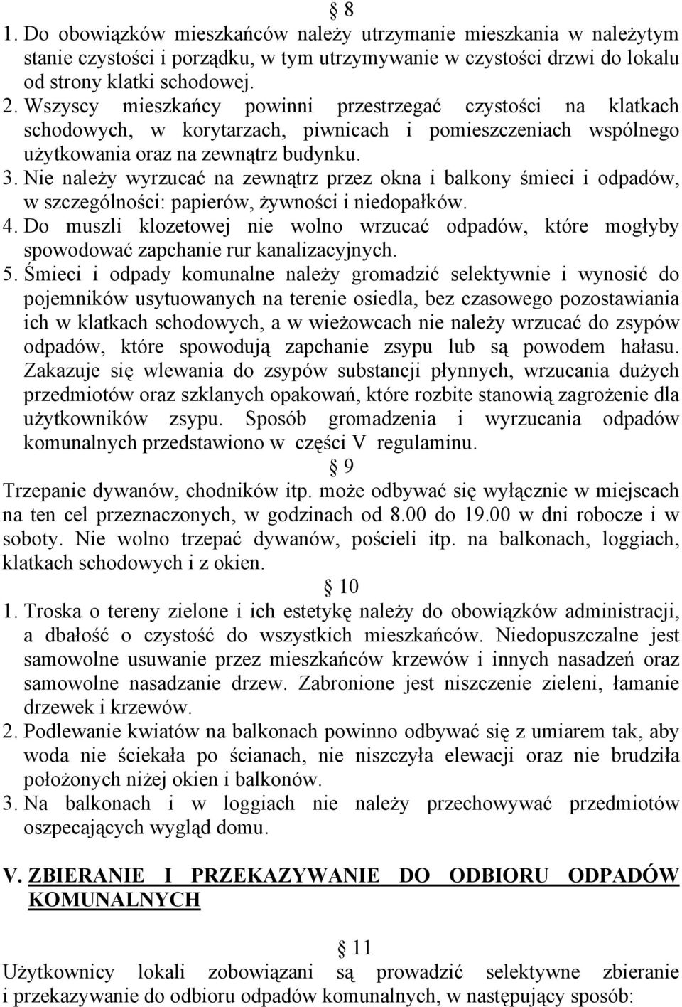 Nie naleŝy wyrzucać na zewnątrz przez okna i balkony śmieci i odpadów, w szczególności: papierów, Ŝywności i niedopałków. 4.
