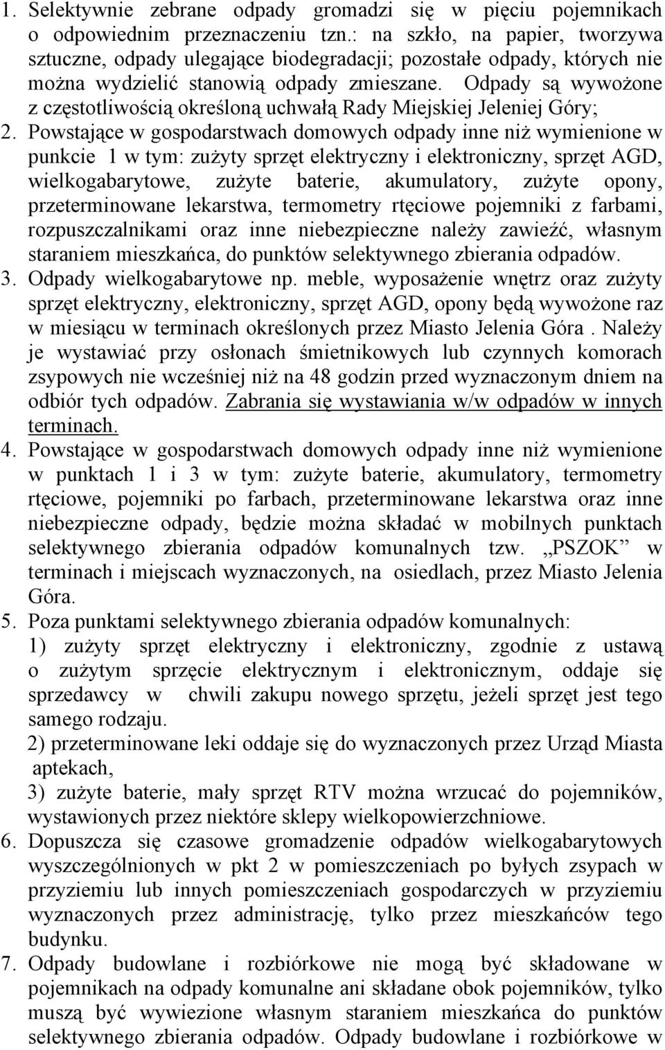 Odpady są wywoŝone z częstotliwością określoną uchwałą Rady Miejskiej Jeleniej Góry; 2.
