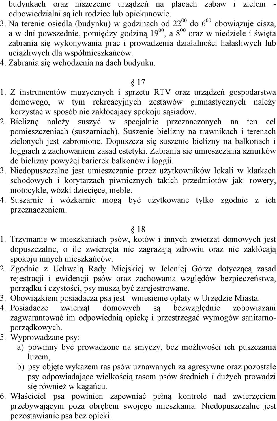 działalności hałaśliwych lub uciąŝliwych dla współmieszkańców. 4. Zabrania się wchodzenia na dach budynku. 17 1.