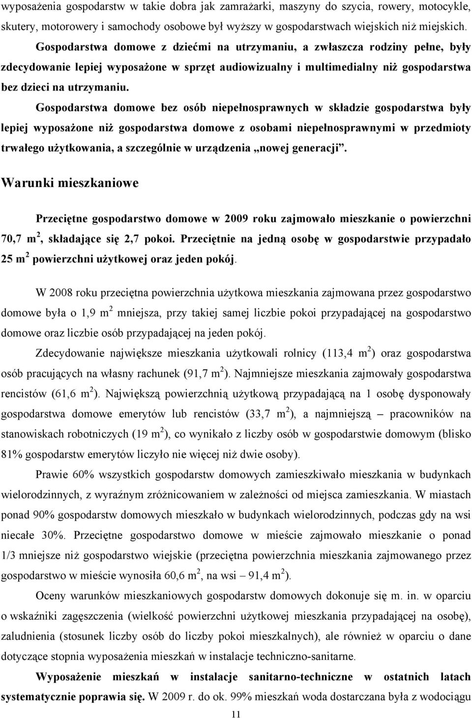 Gospodarstwa domowe bez osób niepełnosprawnych w składzie gospodarstwa były lepiej wyposażone niż gospodarstwa domowe z osobami niepełnosprawnymi w przedmioty trwałego użytkowania, a szczególnie w