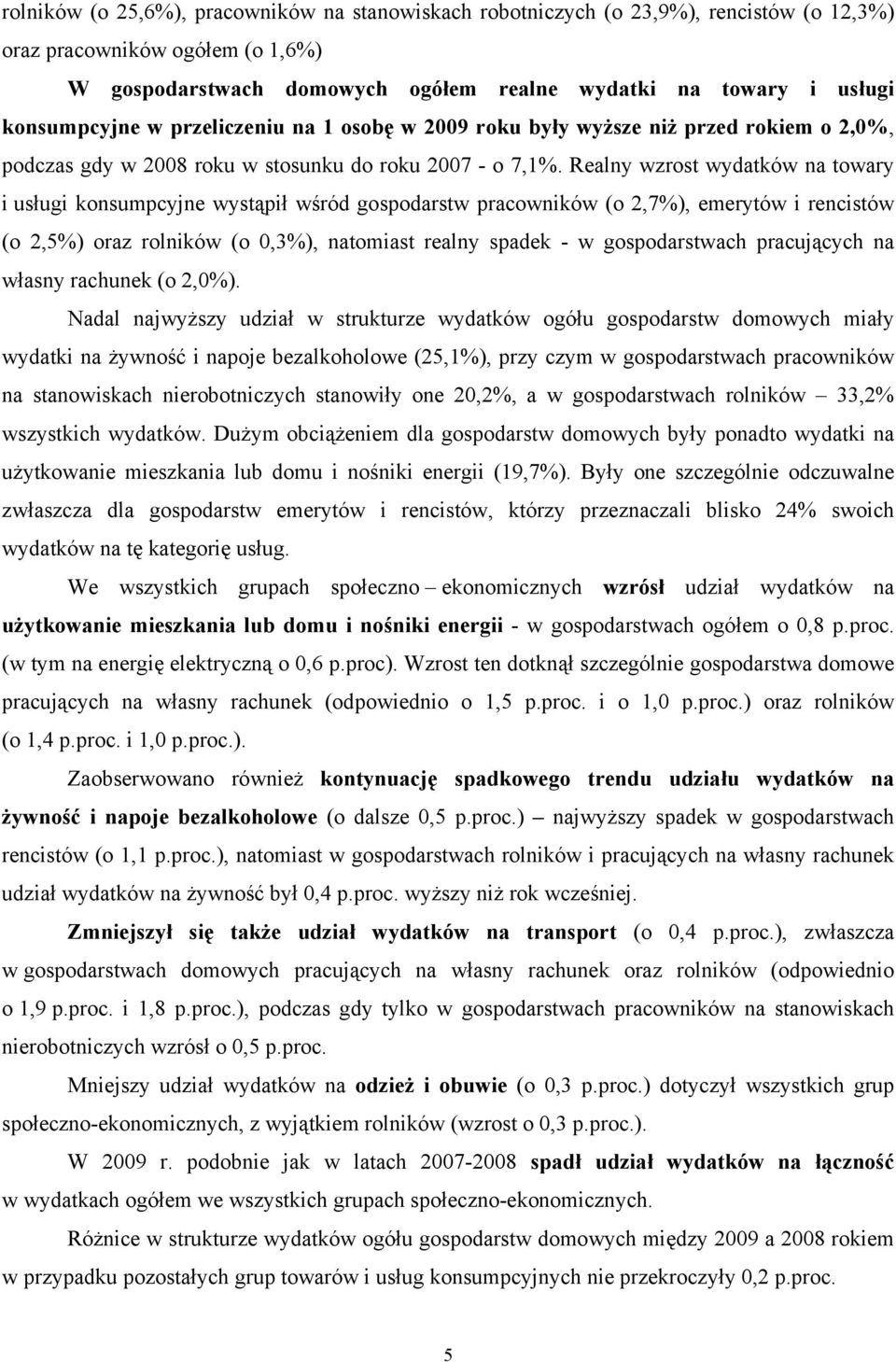 Realny wzrost wydatków na towary i usługi konsumpcyjne wystąpił wśród gospodarstw pracowników (o 2,7%), emerytów i rencistów (o 2,5%) oraz rolników (o 0,3%), natomiast realny spadek - w