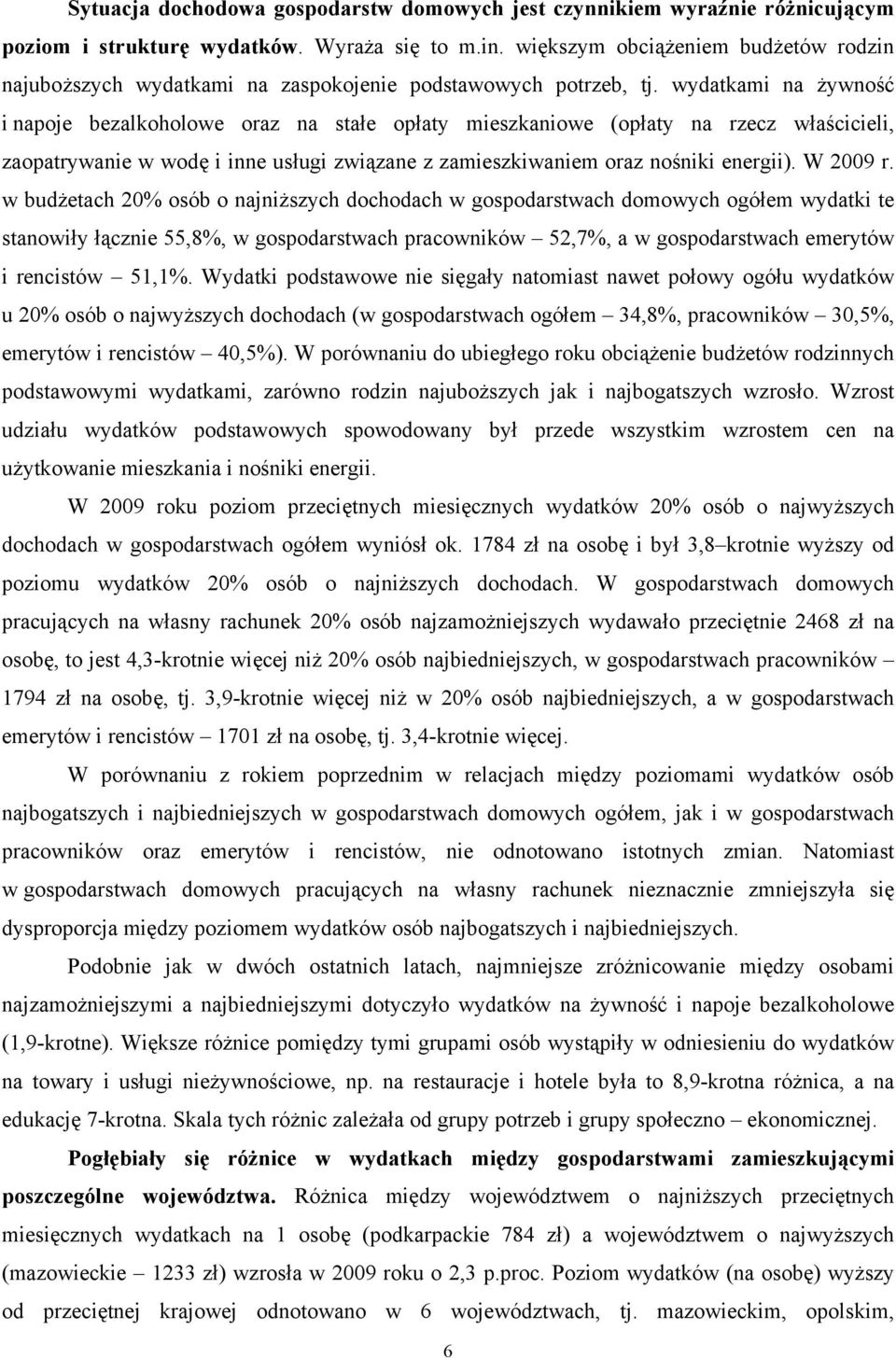 wydatkami na żywność i napoje bezalkoholowe oraz na stałe opłaty mieszkaniowe (opłaty na rzecz właścicieli, zaopatrywanie w wodę i inne usługi związane z zamieszkiwaniem oraz nośniki energii).