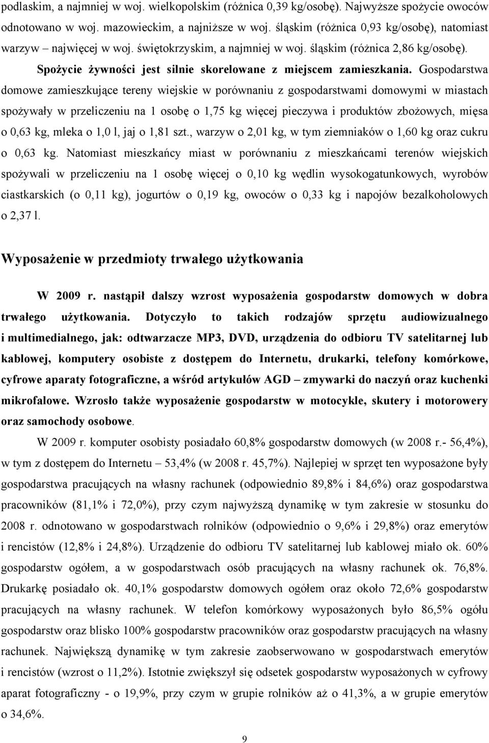 Gospodarstwa domowe zamieszkujące tereny wiejskie w porównaniu z gospodarstwami domowymi w miastach spożywały w przeliczeniu na 1 osobę o 1,75 kg więcej pieczywa i produktów zbożowych, mięsa o 0,63