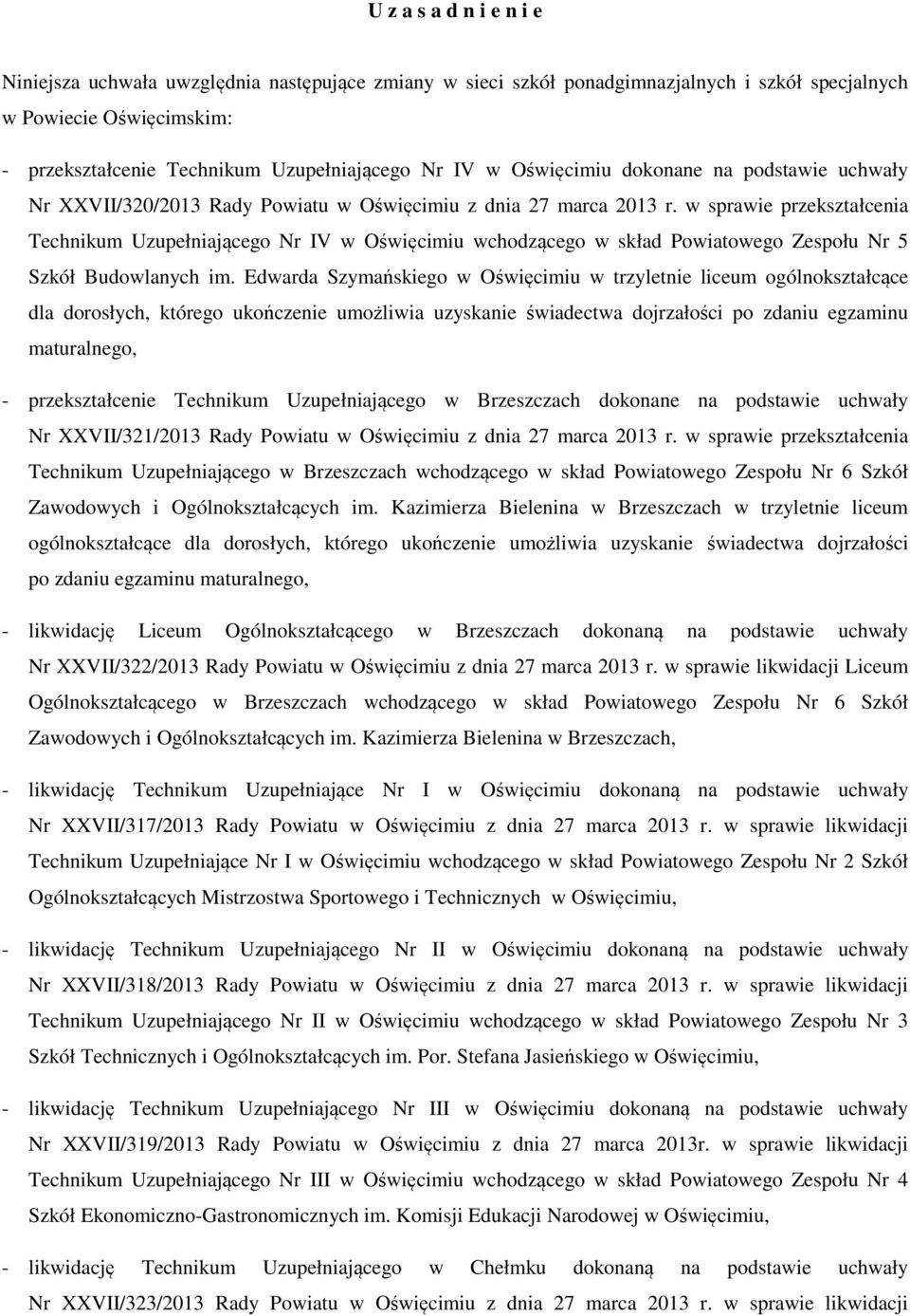 w sprawie przekształcenia Technikum Uzupełniającego Nr IV w Oświęcimiu wchodzącego w skład Powiatowego Zespołu Nr 5 Szkół Budowlanych im.