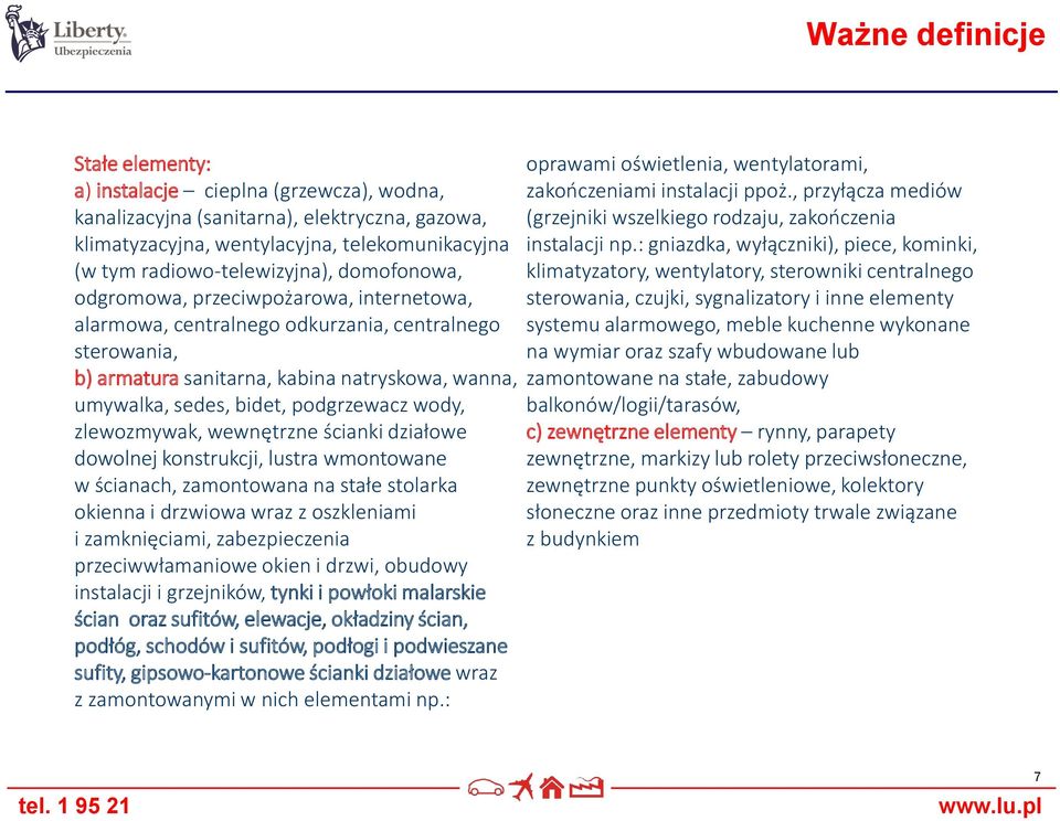 wody, zlewozmywak, wewnętrzne ścianki działowe dowolnej konstrukcji, lustra wmontowane w ścianach, zamontowana na stałe stolarka okienna i drzwiowa wraz z oszkleniami i zamknięciami, zabezpieczenia