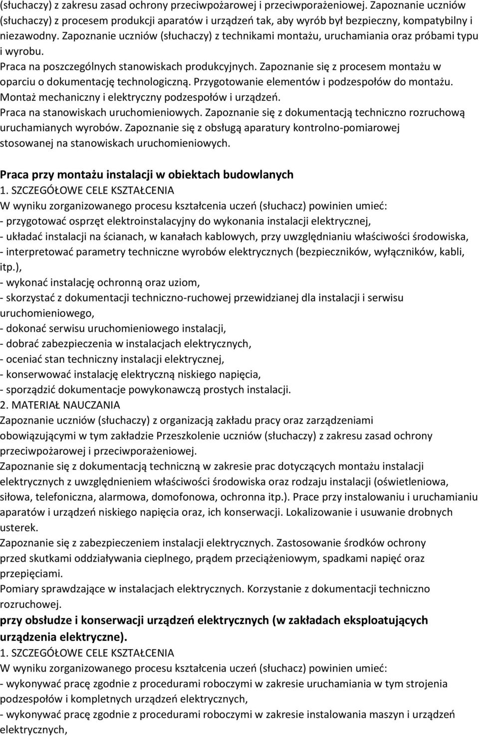 Zapoznanie uczniów (słuchaczy) z technikami montażu, uruchamiania oraz próbami typu i wyrobu. Praca na poszczególnych stanowiskach produkcyjnych.